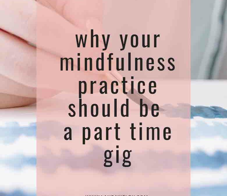 MINDFULNESS CAN BE A PART TIME GIG