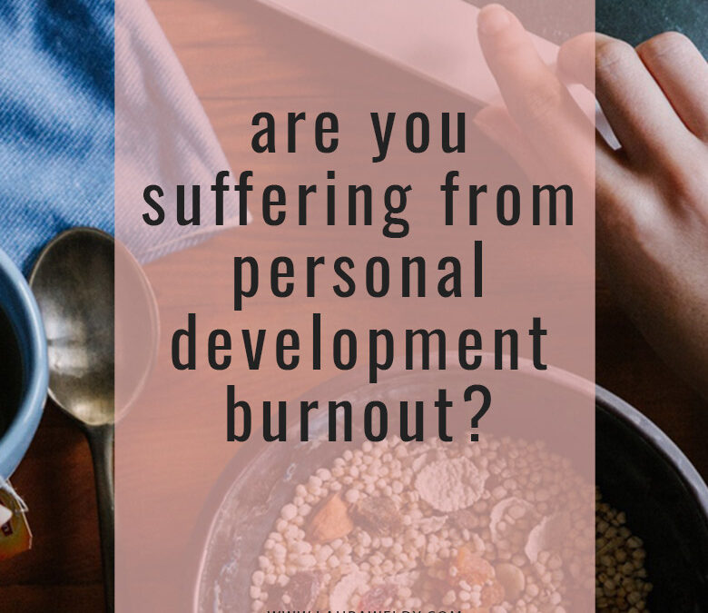 Are you suffering from personal development burnout?