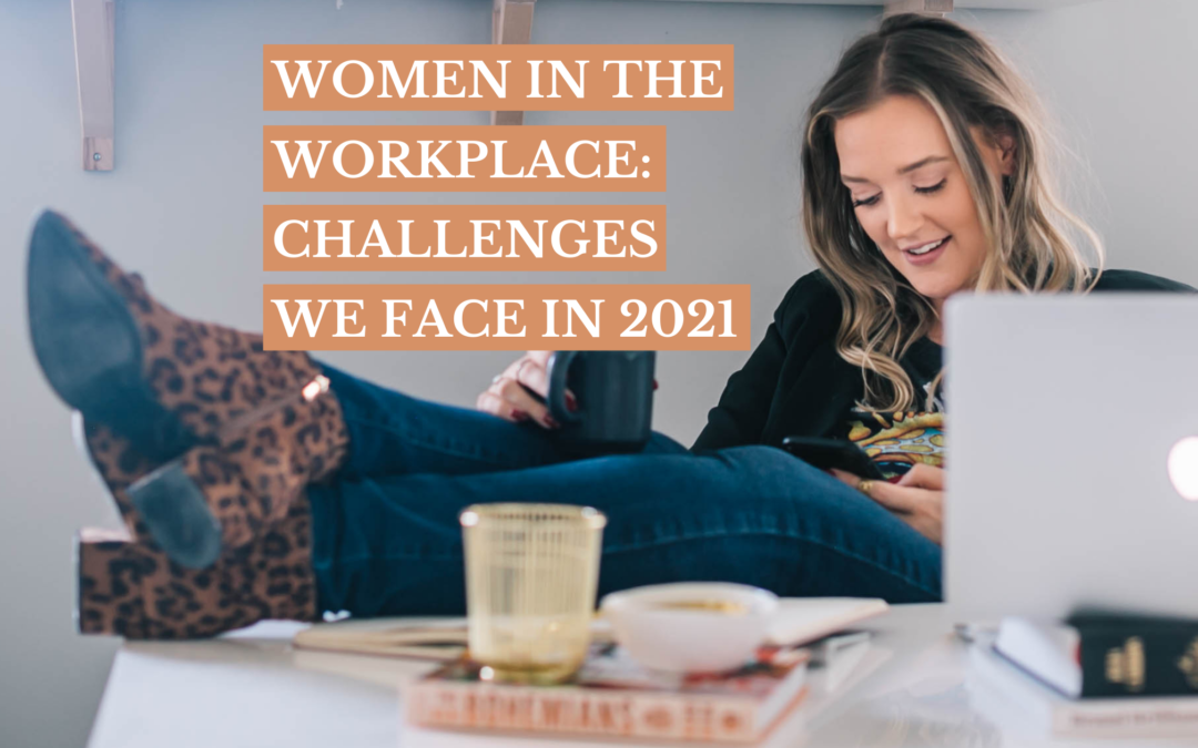 Women in the workplace: Challenges we face in 2021