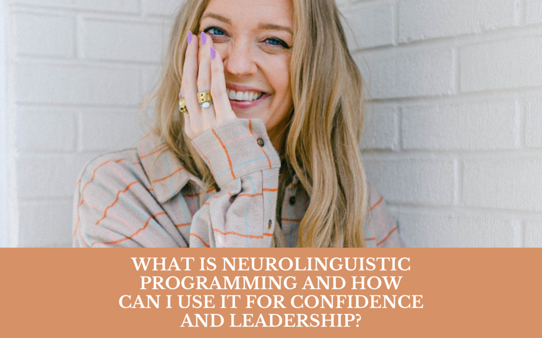 What is Neurolinguistic Programming and how can I use it for confidence and leadership?
