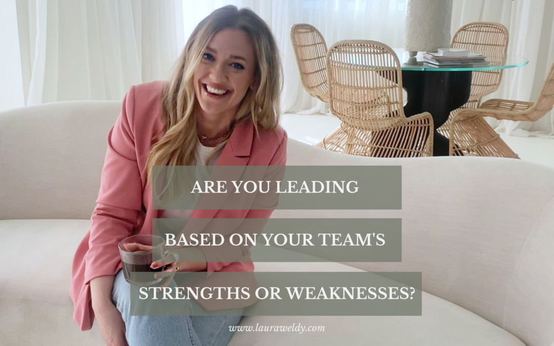 Are you leading based on your team’s strengths or weaknesses?